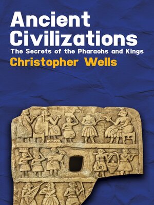 cover image of Ancient Civilizations--The Secrets of the Pharaohs and Kings